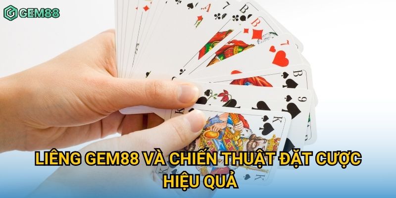 Liêng Gem88 và chiến thuật đặt cược hiệu quả